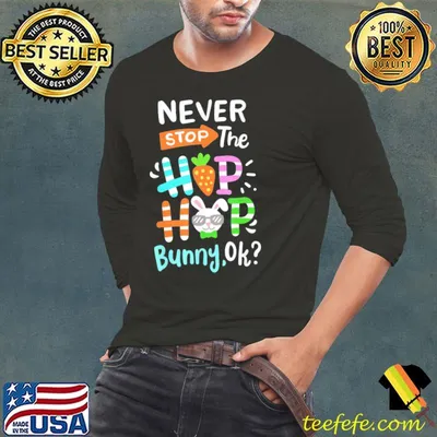 Never stop the hip hop bunny rabbit easter day family shirt