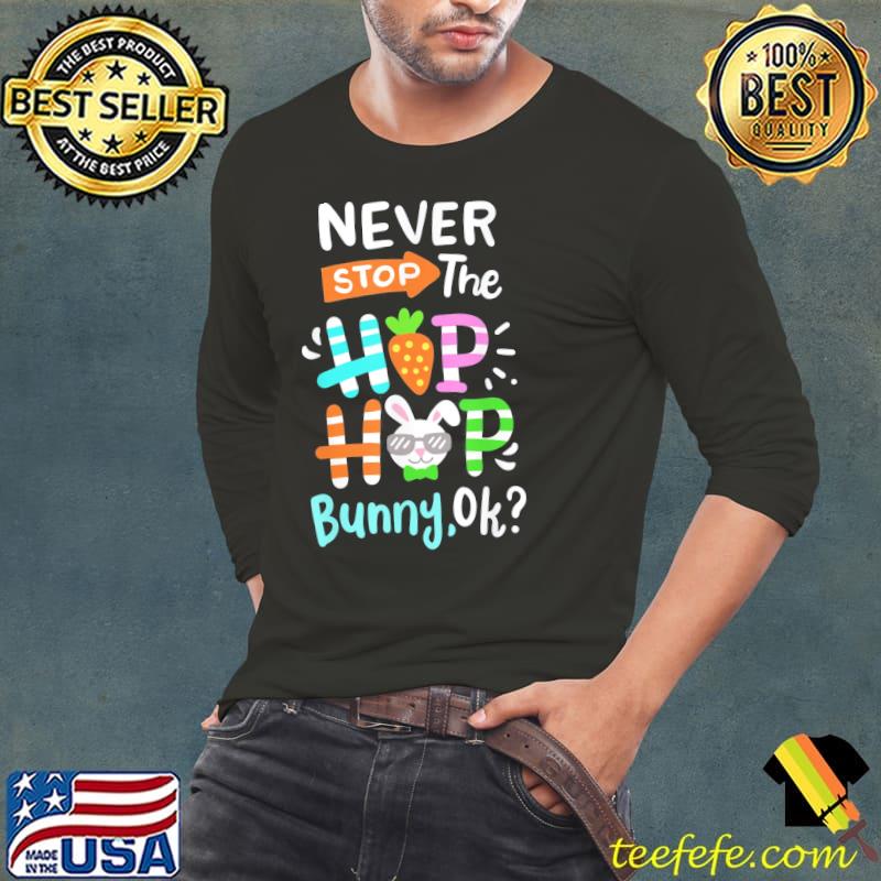 Never stop the hip hop bunny rabbit easter day family shirt