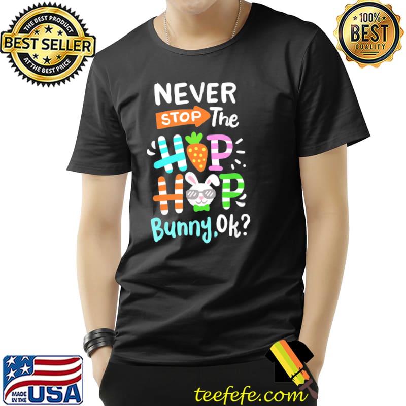 Never stop the hip hop bunny rabbit easter day family Unisex Never stop the hip hop bunny rabbit easter day family Unisex