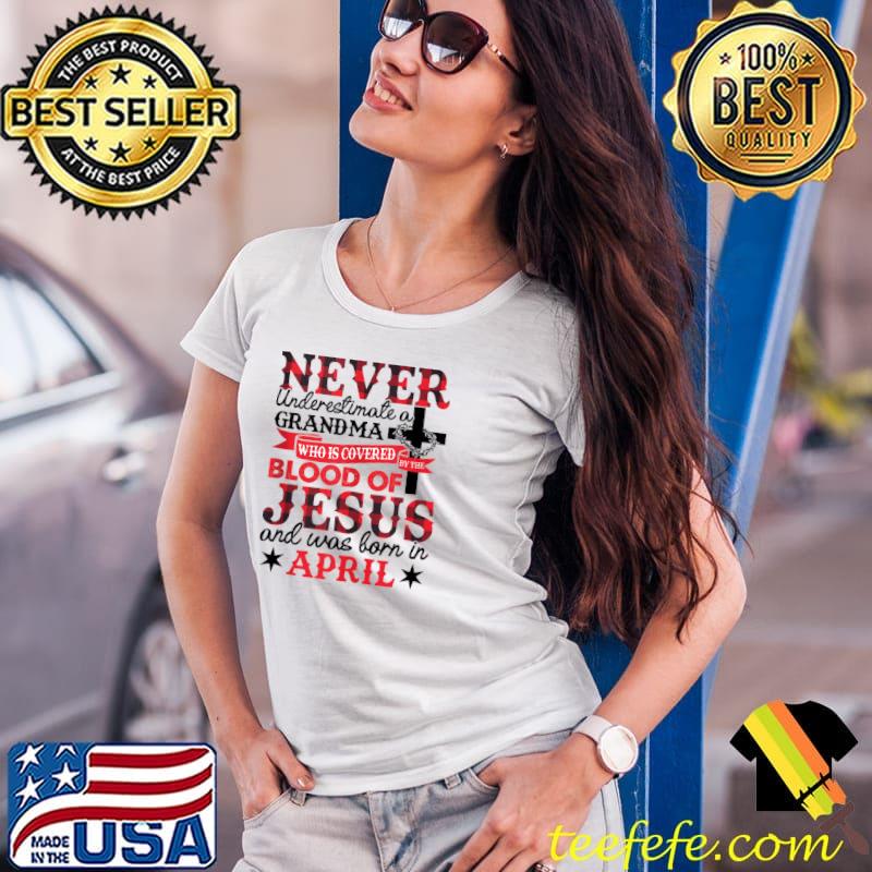 Never Underestimate A Grandma April Birthday Mother's Day T- Ladies Tee Never Underestimate A Grandma April Birthday Mother's Day T- Ladies Tee