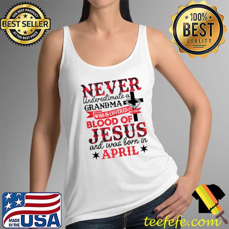 Never Underestimate A Grandma April Birthday Mother's Day T- Tank Top Never Underestimate A Grandma April Birthday Mother's Day T- Tank Top