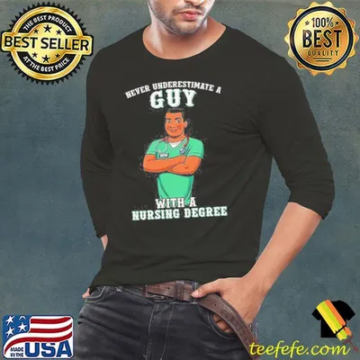 Never underestimate a guy with a nursing degree shirt