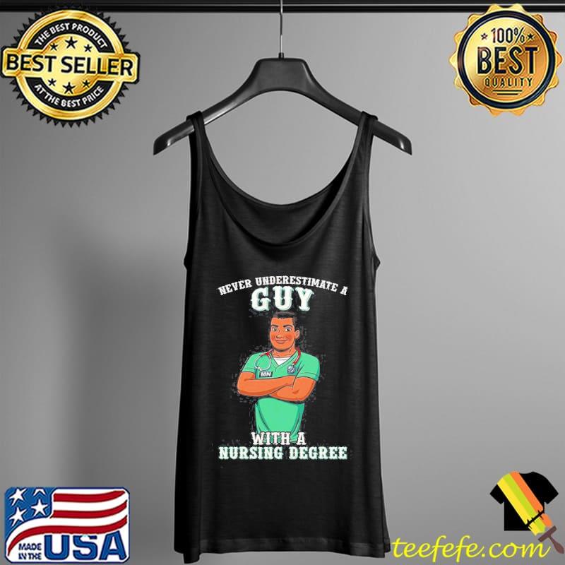 Never underestimate a guy with a nursing degree Tank Top Never underestimate a guy with a nursing degree Tank Top