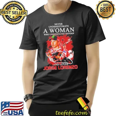Never underestimate a woman who understands motogp and love jorge lorenzo shirt
