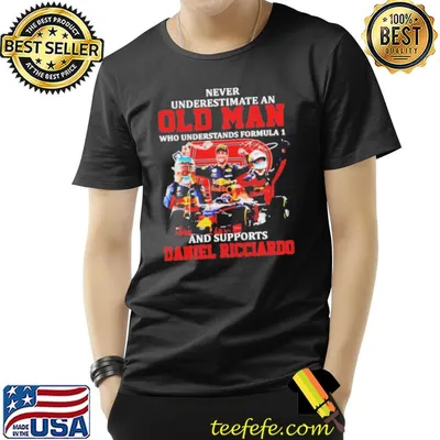 Never underestimate an old man who understands formula 1 and support daniel ricciardo shirt
