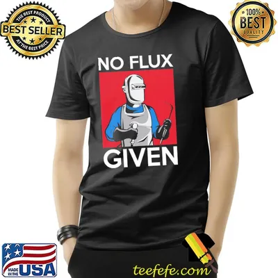 No flux given funny welding pun for welders shirt