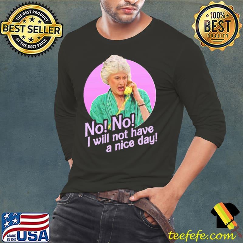 No No I Will Not Have a Nice Day New 2022 Shirt No No I Will Not Have a Nice Day New 2022 Shirt