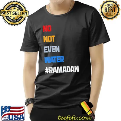 No Not Even Water Fasting Muslim Ramadan Kareem T-Shirt