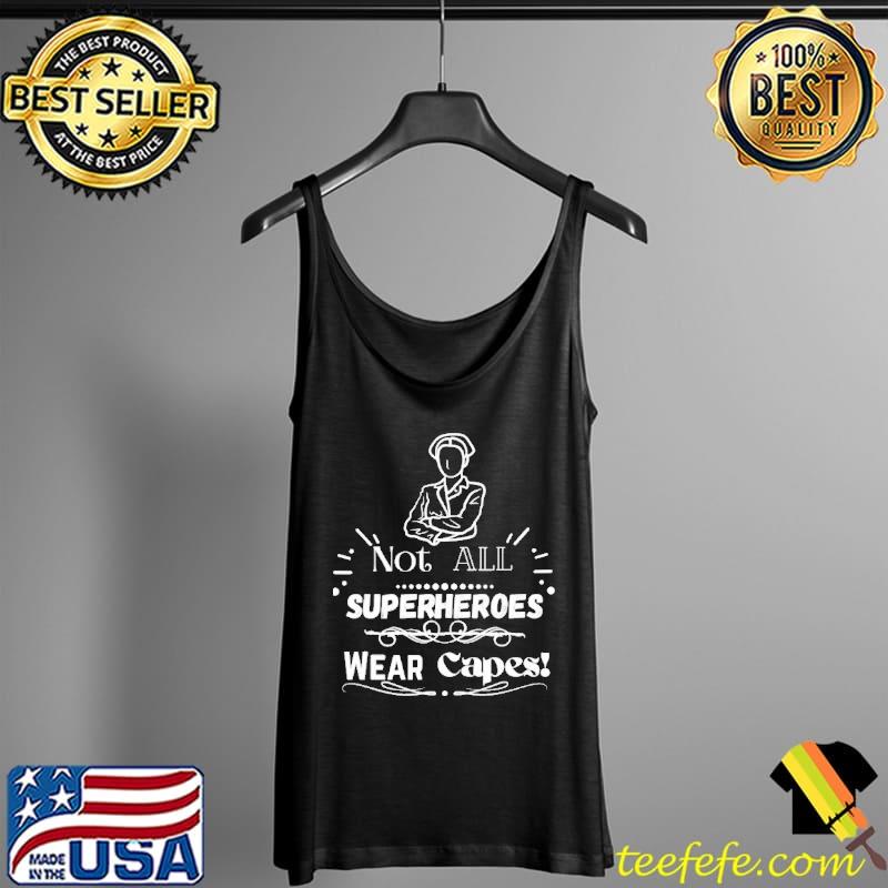 Not all superheroes wear capes for nurses Tank Top Not all superheroes wear capes for nurses Tank Top
