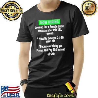 Now hiring looking for a female throat assassin after this url event shirt
