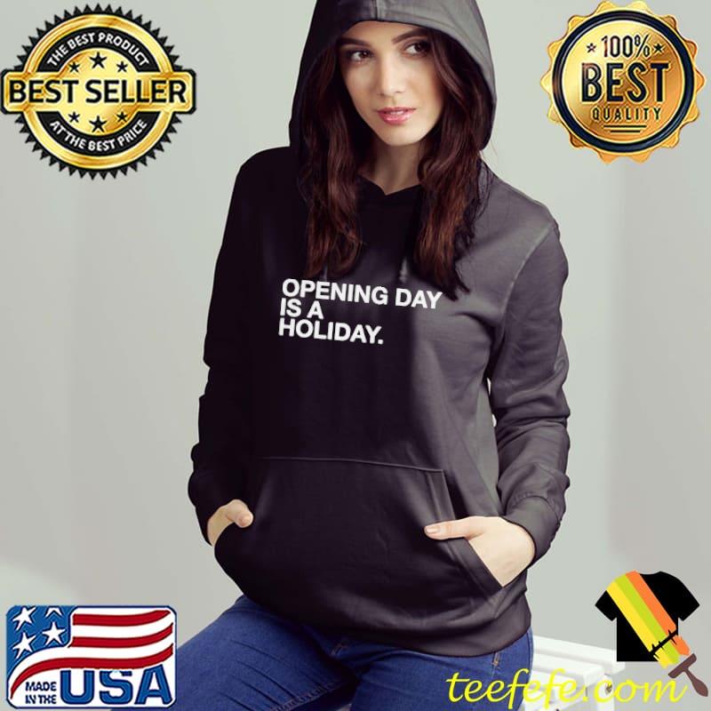 Opening day is a holiday Hoodie Opening day is a holiday Hoodie