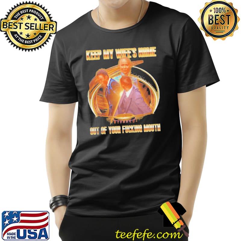 Oscars 2022 keep my wife's name out of your fucking mouth will smith shirt Oscars 2022 keep my wife's name out of your fucking mouth will smith shirt