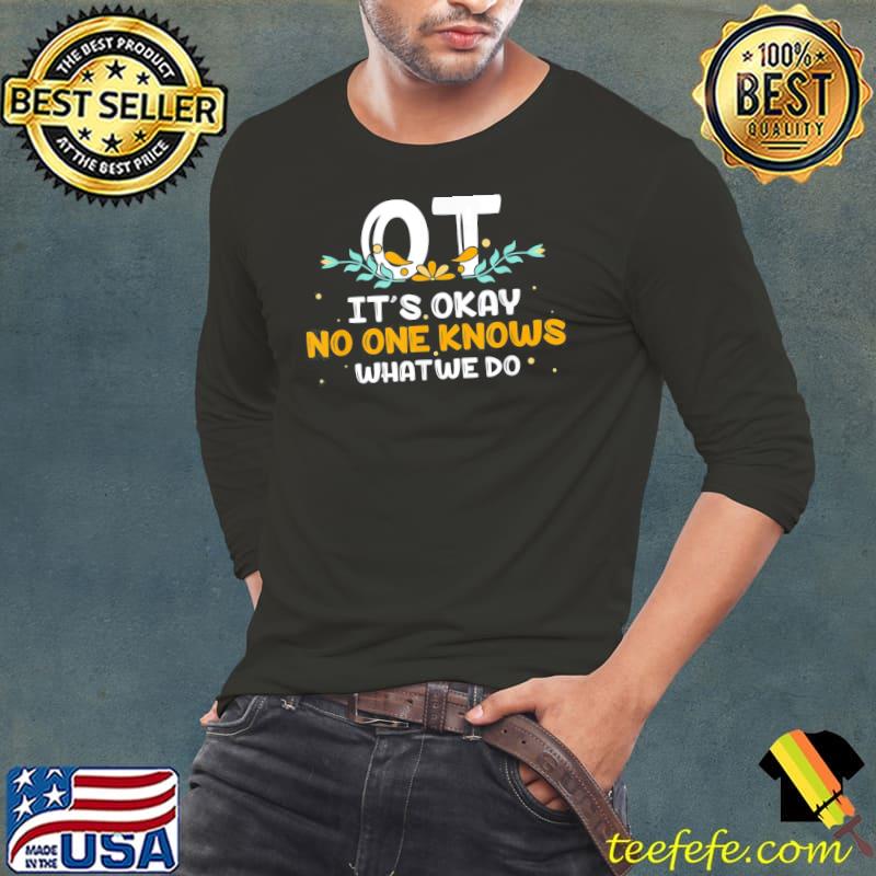 OT No One Knows What We Do OT Occupational Therapy T-Shirt