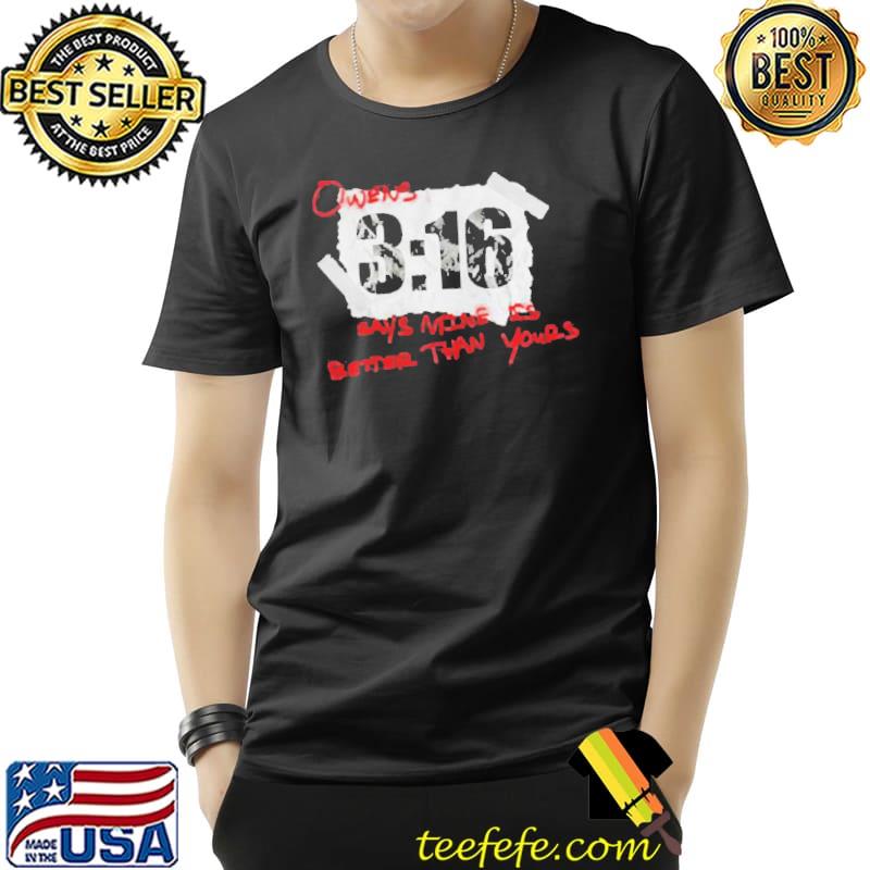 Owens 3 6 says mine is better than yours shirt Owens 3 6 says mine is better than yours shirt
