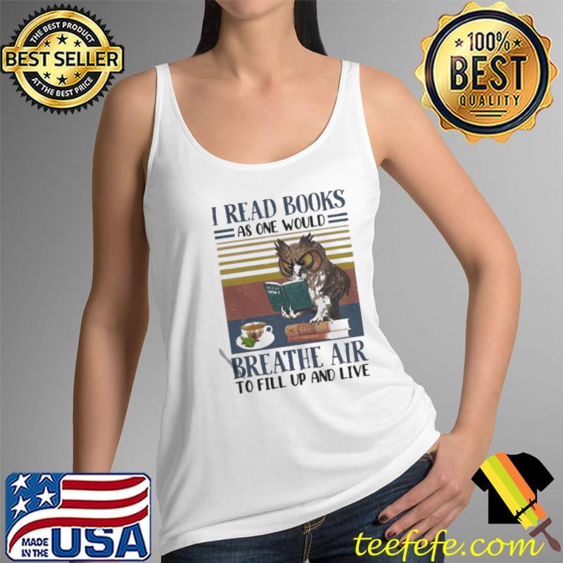 Owl I read books as one would breathe air to fill up and live vintage Tank Top Owl I read books as one would breathe air to fill up and live vintage Tank Top