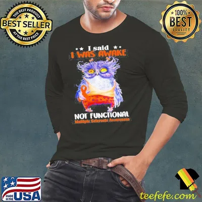 Owl I Said I Was Awake Not Functional Multiple Sclerosis Awareness Shirt