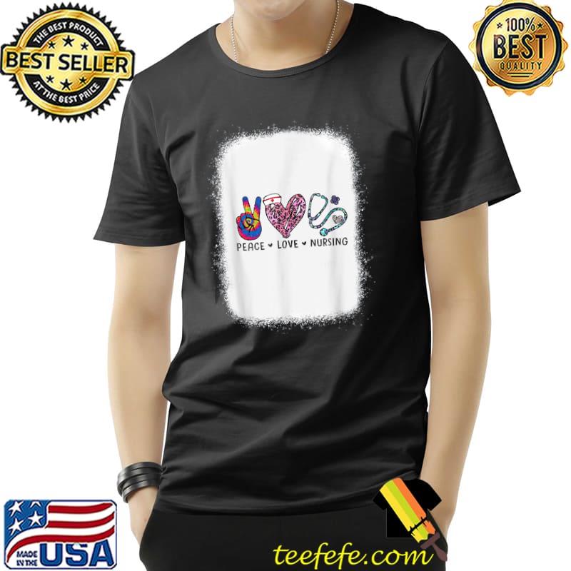 Peace Love Nursing Stethoscope Bleached Nursing Week T-Shirt Unisex Peace Love Nursing Stethoscope Bleached Nursing Week T-Shirt Unisex