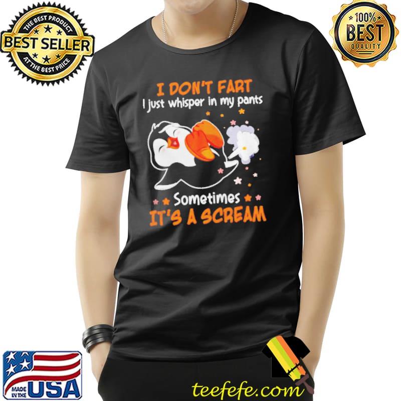 Penguin I don't fart I just whisper in my pants shirt