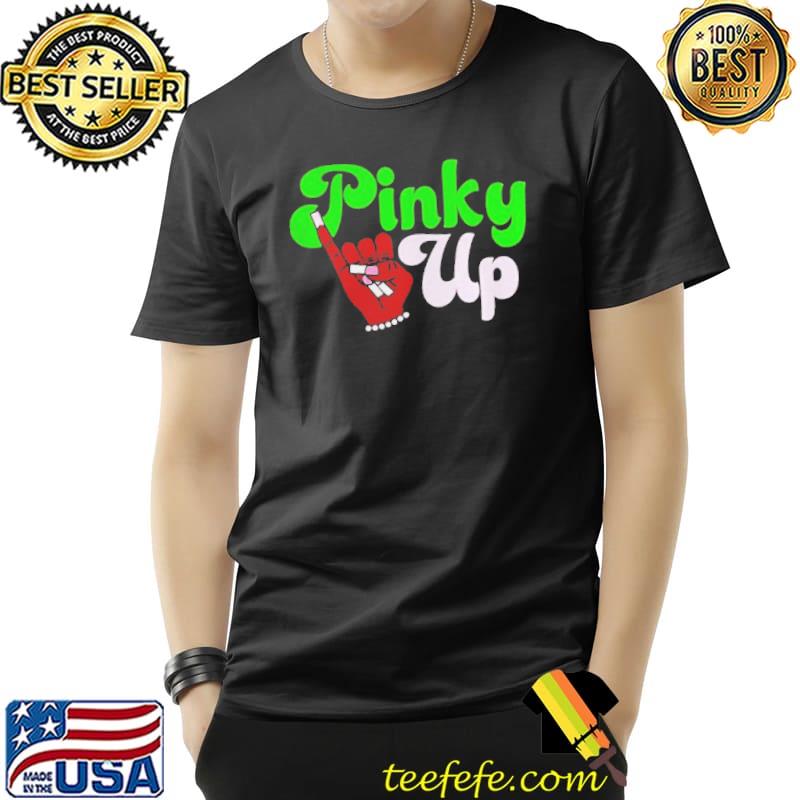 Pinky up shirt Pinky up shirt