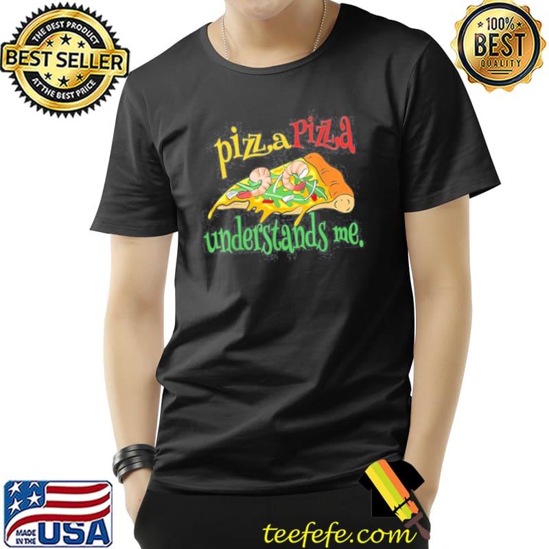 Pizza Pizza understands me Unisex Pizza Pizza understands me Unisex