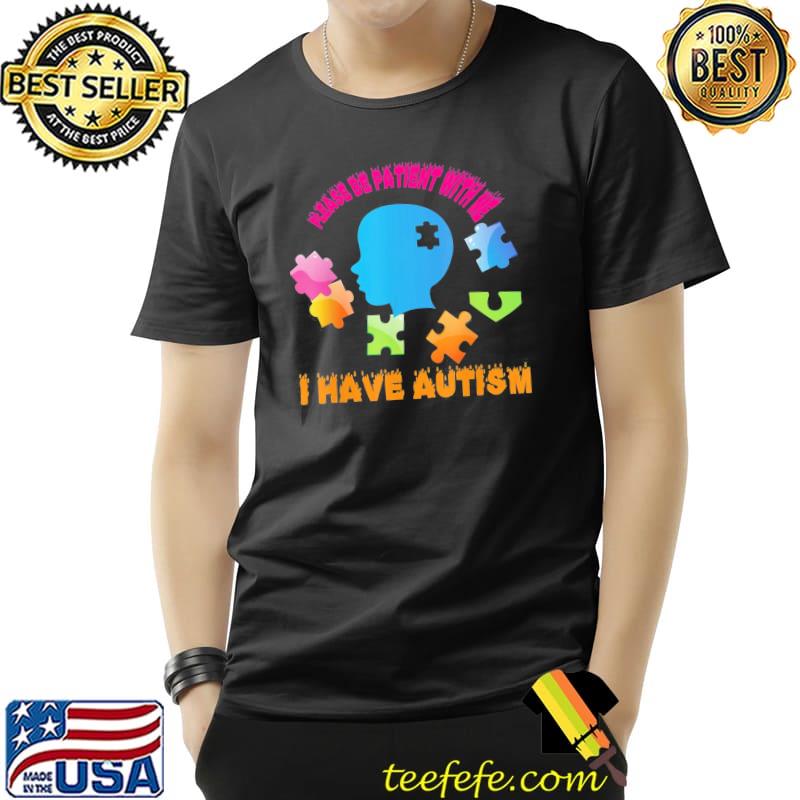 Please be patient with me I have autism Unisex Please be patient with me I have autism Unisex