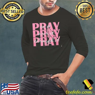Pray on it pray over it pray through it shirt