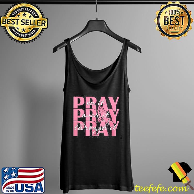 Pray on it pray over it pray through it Tank Top Pray on it pray over it pray through it Tank Top