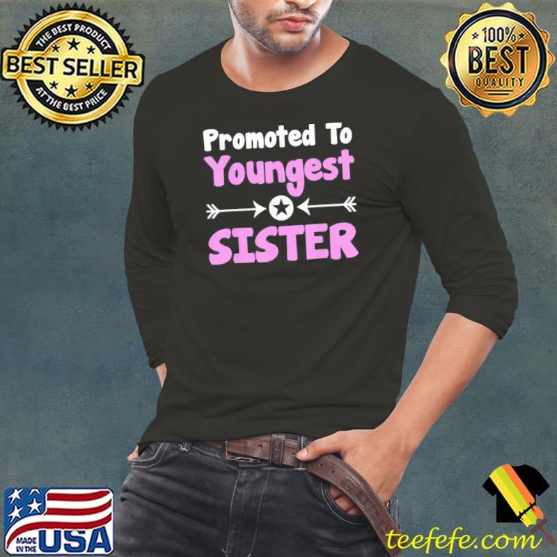Promoted to youngest sister older sister mother's day Long Sleeve Tee Promoted to youngest sister older sister mother's day Long Sleeve Tee