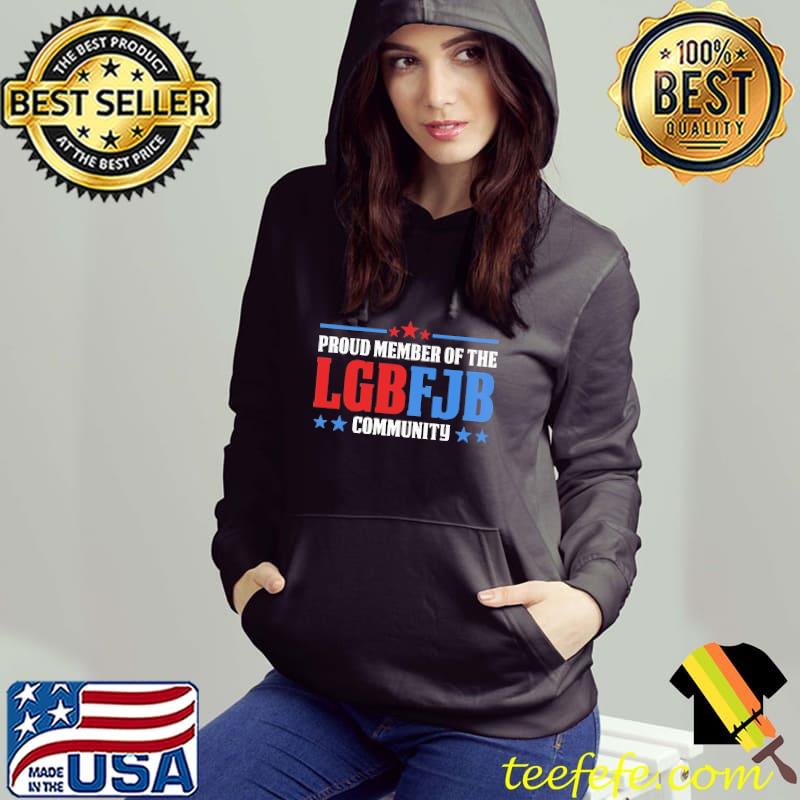 Proud Member of the LGBT FJB community Hoodie Proud Member of the LGBT FJB community Hoodie