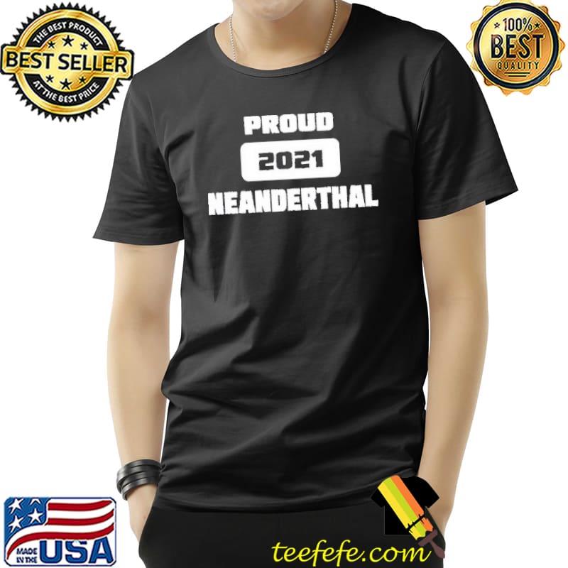 Proud neanderthal 2021 Texas essential Unisex Proud neanderthal 2021 Texas essential Unisex