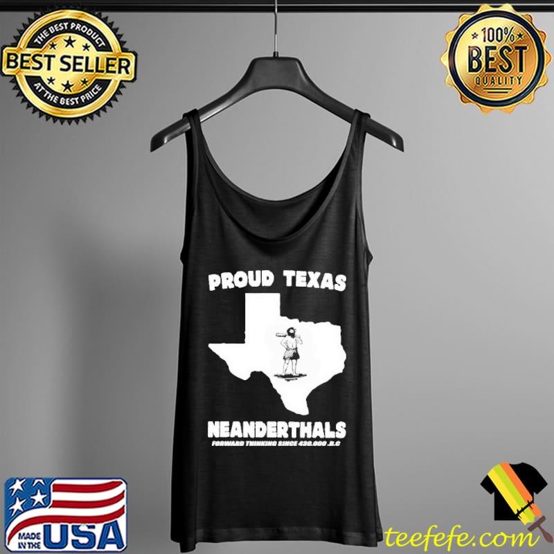 Proud Texas neanderthals forward thinking since 430000 bc Tank Top Proud Texas neanderthals forward thinking since 430000 bc Tank Top