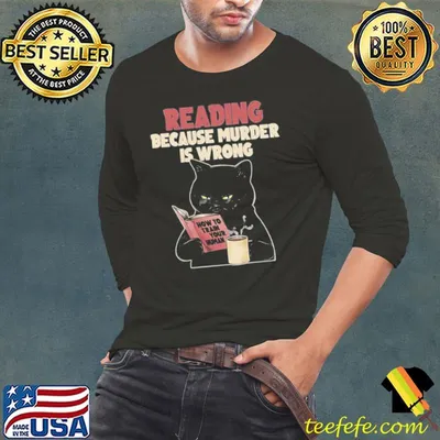 Reading cat because murder is wrong how to train your human shirt