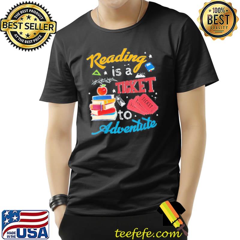 Reading is a ticket to adventure Unisex Reading is a ticket to adventure Unisex