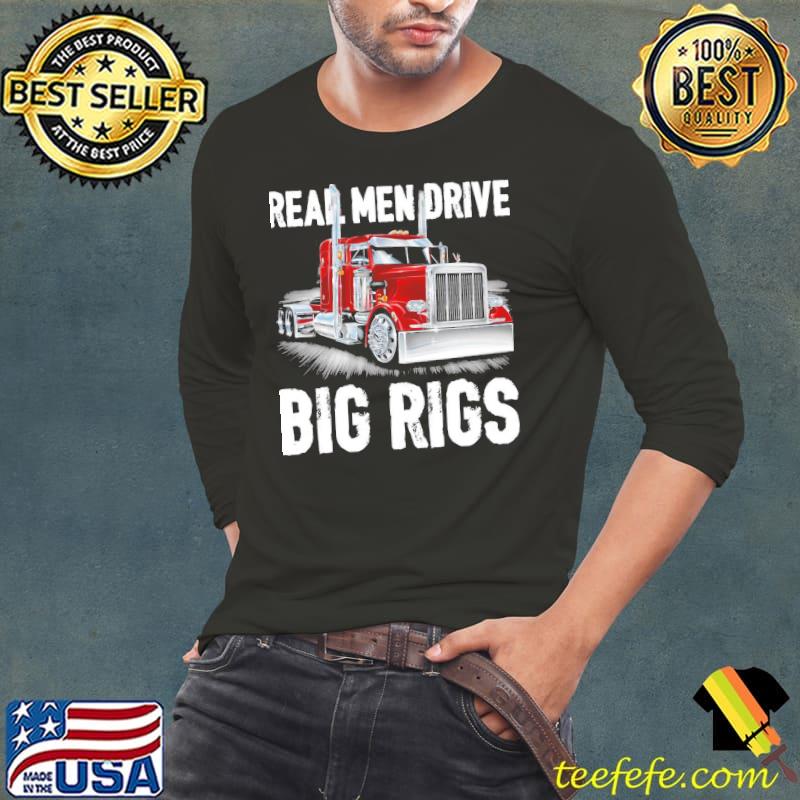 Real men drive big rigs truck driver Long Sleeve Tee Real men drive big rigs truck driver Long Sleeve Tee