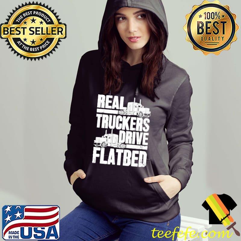 Real truckers drive flatbed flatbed driver Hoodie Real truckers drive flatbed flatbed driver Hoodie