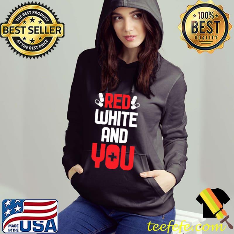 Red white and you health care shirt+ Hoodie Red white and you health care shirt+ Hoodie