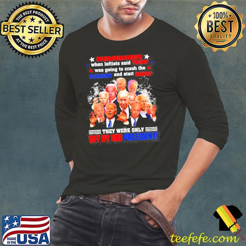 Remember they were only off by one president fjb shirt