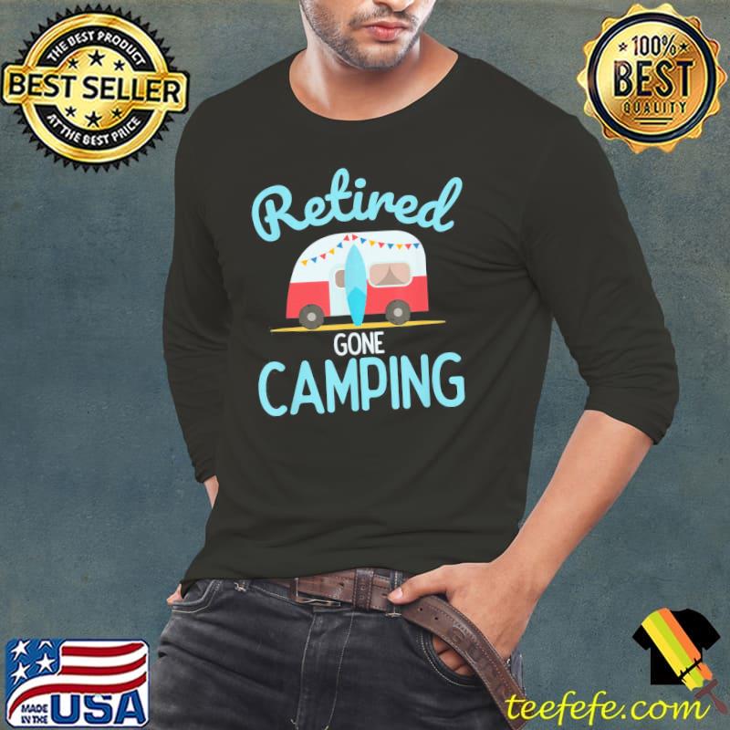 Retired gone camping quote for your retirement Long Sleeve Tee Retired gone camping quote for your retirement Long Sleeve Tee