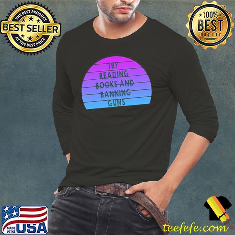 Retro style try reading books and banning guns shirt
