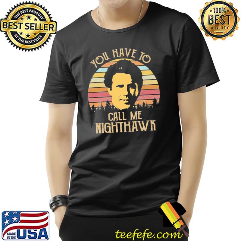 Retro vintage you have to call me nighthawk gift shirt Retro vintage you have to call me nighthawk gift shirt