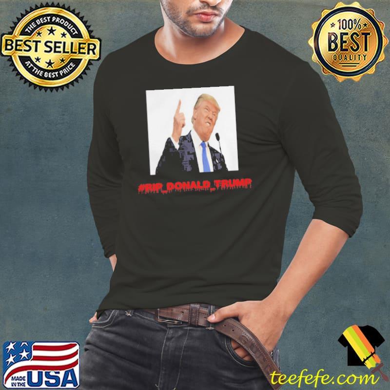 Rip Donald Trump Long Sleeve Tee Rip Donald Trump Long Sleeve Tee