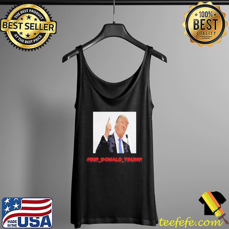 Rip Donald Trump Tank Top Rip Donald Trump Tank Top