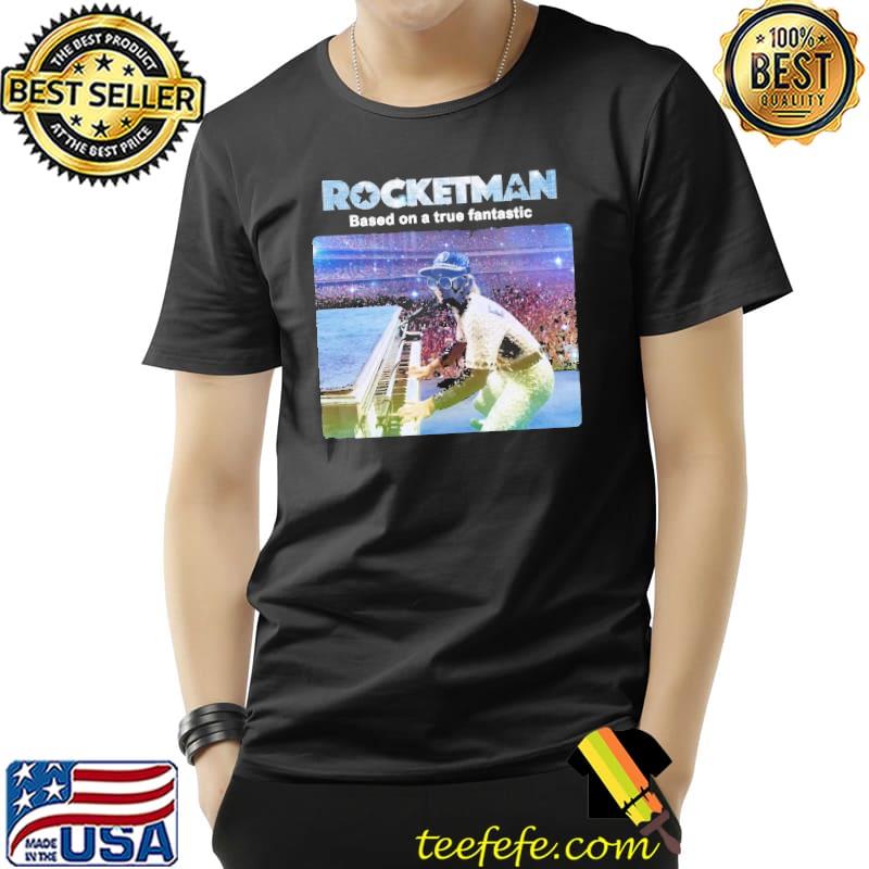Rocketman Based On A True Fantastic Shirt