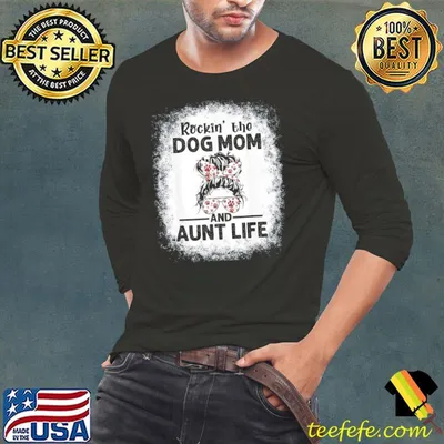 Rockin' the dog mom and aunt life dog lover dog mom shirt