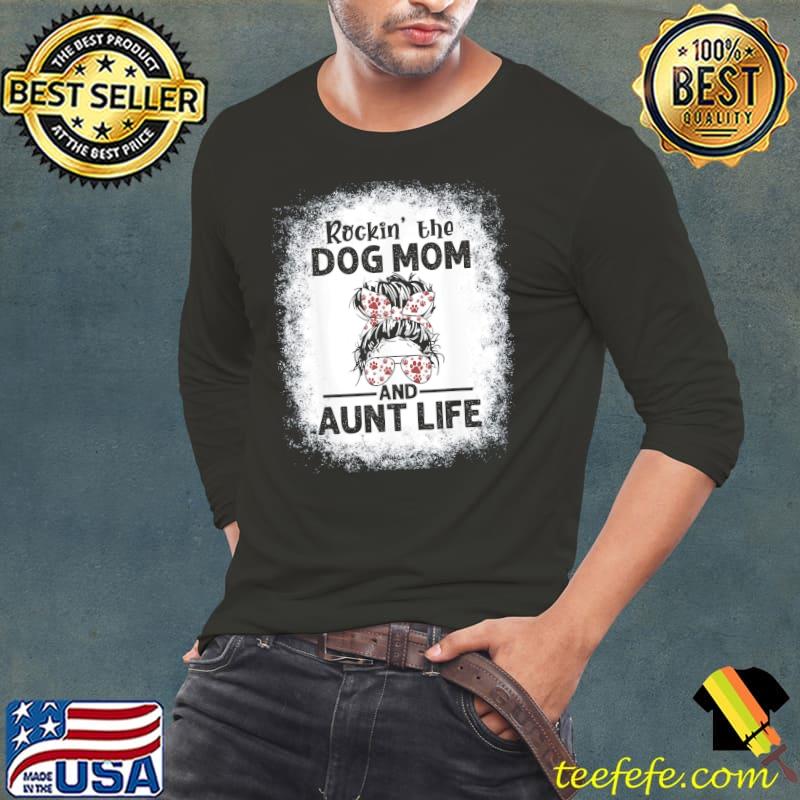 Rockin' the dog mom and aunt life dog lover dog mom shirt