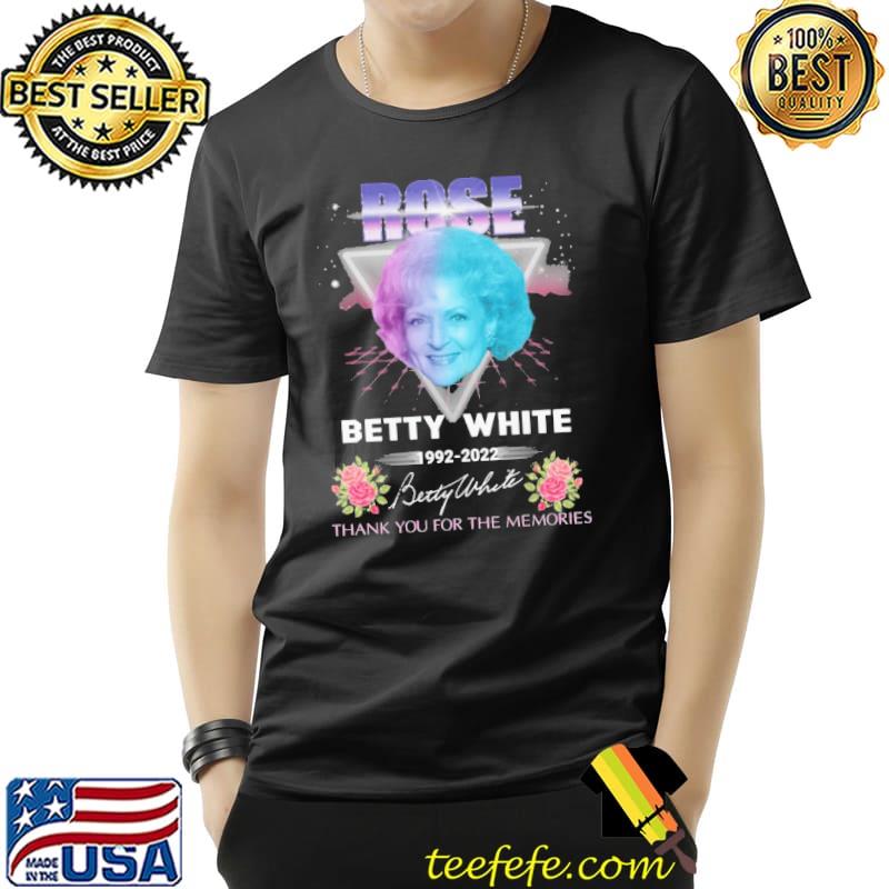 Rose betty white thank you for the memories 1992 2022 signatures Unisex Rose betty white thank you for the memories 1992 2022 signatures Unisex
