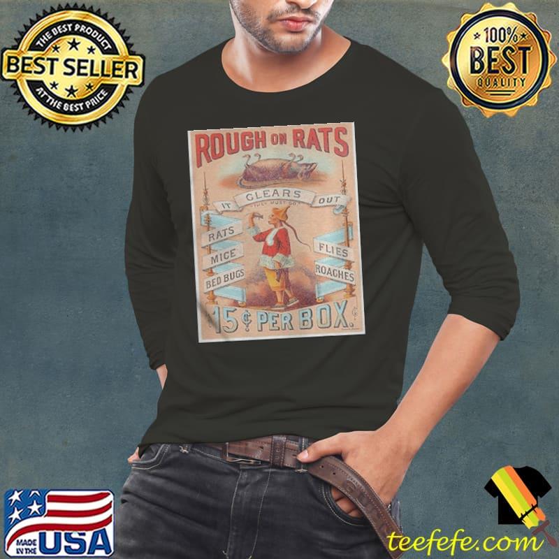 Rough on rats mice bed bugs flies roaches Long Sleeve Tee Rough on rats mice bed bugs flies roaches Long Sleeve Tee