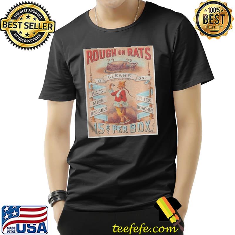 Rough on rats mice bed bugs flies roaches shirt Rough on rats mice bed bugs flies roaches shirt