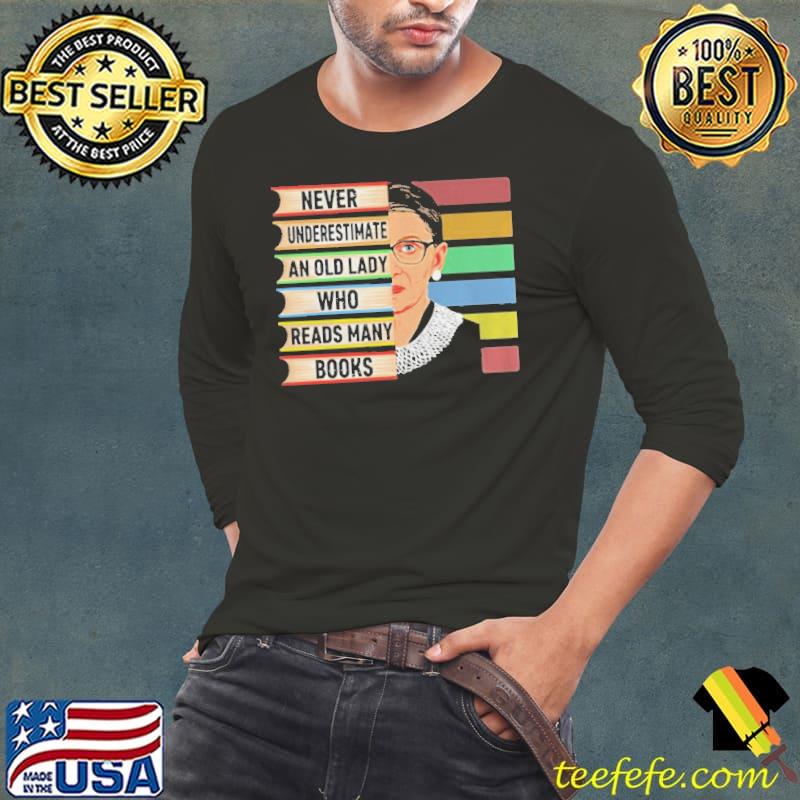 Ruth bader ginsburg never underestimate an old lady who reads many books Long Sleeve Tee Ruth bader ginsburg never underestimate an old lady who reads many books Long Sleeve Tee