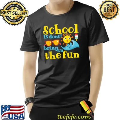 School is done! bring on the fun - Last Day Of School T-Shirt